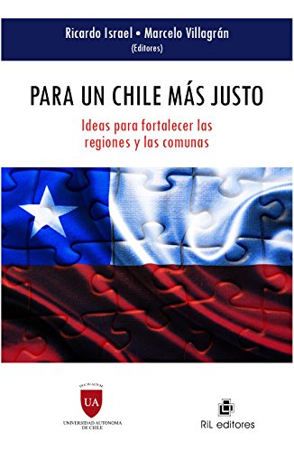 Para un Chile más justo: ideas para fortalecer las regiones y las comunas (Spanish Edition)
