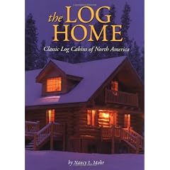 The Log Home: Classic Log Cabins Of North America