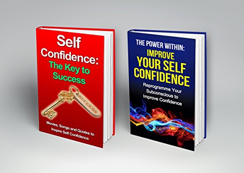 Improve Your Confidence Book Bundle (2 BOOKS FOR THE PRICE OF 1): BOOK 1 - Movies, Songs and Quotes to Inspire Self-Confidence  BOOK 2 - Reprogramme Your ... (The Power Within/Key to Success Series 3)