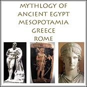 The Mythology of Ancient Egypt, Mesopotamia, Greece and Rome | [Charles Pricheta]