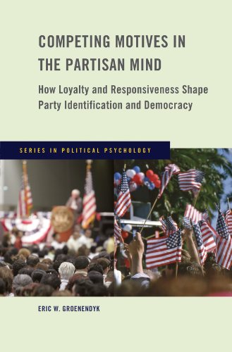 Competing Motives in the Partisan Mind: How Loyalty and Responsiveness Shape Party Identification and Democracy (Series in Political Psychology)