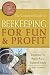 The Complete Guide to Beekeeping for Fun & Profit: Everything You Need to Know Explained Simply (Back-To-Basics) by Cindy Belknap