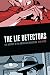 The Lie Detectors: The History of an American Obsession