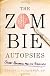 The zombie autopsies : secret notebooks from the apocalypse