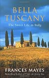 Bella Tuscany: The Sweet Life in Italy