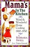Mamas in the Kitchen: Weird & Wonderful Home Cooking 1900-1950