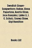 Swedish Singer-Songwriters: Robyn, Elena Paparizou, Anette Olzon, Jos Gonz Lez, Lykke Li, J. C. Sch Tz, Snowy Shaw, Gigi Hamilton-