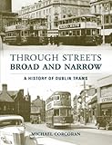 Through streets broad and narrow : a history of Dublin trams