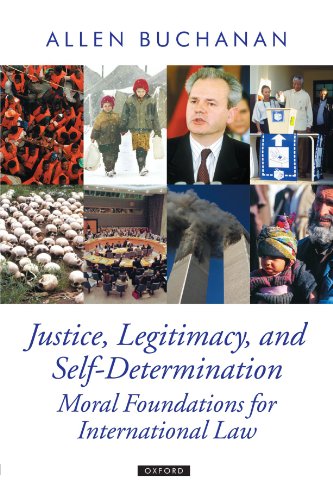 Justice, Legitimacy, and Self-Determination: Moral Foundations for International Law (Oxford Political Theory)