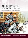 Blue Division Soldier 1941-45: Spanish Volunteer on the Eastern Front (Warrior)
