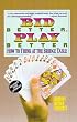 Bid Better Play Better: How to Think at the Bridge Table