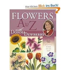 Flowers A to Z with Donna Dewberry: More Than 50 Beautiful Blooms You Can Paint
