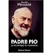 Padre Pio : Ou les prodiges du mysticisme