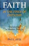 Faith in the fires of criticism : Christianity in modern thought