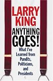 Anything Goes!: What I've Learned from Pundits, Politicians,