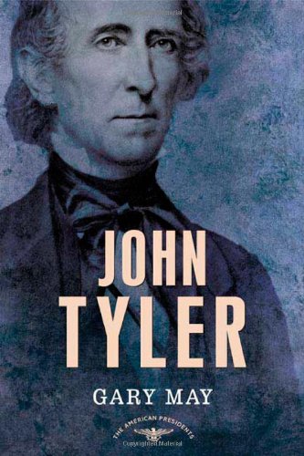 John Tyler (The American Presidents Series: The 10th President, 1841-1845), by Gary May John Tyler (The American Presidents Series: The 10th President, 1841-1845), by Gary May