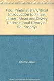 Four pragmatists : a critical introduction to Peirce, James, Mead and Dewey