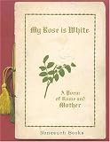 My Rose Is White: A Poem of Home and Mother