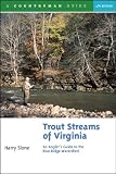 Trout Streams of Virginia: An Angler s Guide to the Blue Ridge Watershed, Fourth Edition