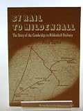 By rail to Mildenhall : the story of the Cambridge to Mildenhall railway
