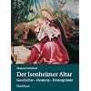 Der Isenheimer Altar: Geschichte - Deutung - Hintergr�nde