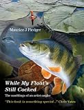 While My Floats Still Cocked: The Ramblings of an Artist-Angler