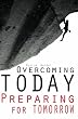 Overcoming Today Preparing For Tomorrow