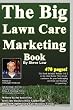 The Big Lawn Care Marketing Book: This Book Contains 470 Pages Of Marketing Ideas To Help Your Lawn Care & Landscaping Business Grow.