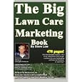 The Big Lawn Care Marketing Book: This Book Contains 470 Pages Of Marketing Ideas To Help Your Lawn Care and Landscaping... by Steve Low