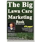 Click here to buy The Big Lawn Care Marketing Book: This book contains 470 pages of marketing ideas to help... by  Steve Low.