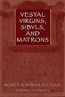 Vestal Virgins, Sibyls, and Matrons: Women in Roman Religion