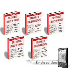 The Complete Library of Cooking – All Five Volumes in One – A 5 Volume Set Covering Everything You Need to Know about Cooking (Kindle Edition)