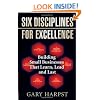 Six Disciplines for Excellence: Building Small Businesses That Learn, Lead and Last