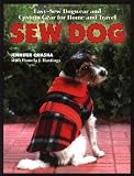 Sew Dog: Easy Sew Dogwear and Custom Gear for Home and Travel