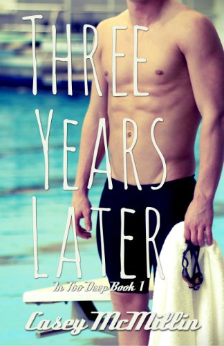 Three Years Later (In Too Deep) by Casey McMillin