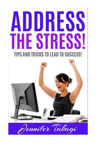 Address the Stress!: Tips and Tricks to Lead to Success!