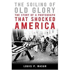 The Soiling of Old Glory: The Story of a Photograph That Shocked America