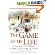 The Game of My Life: A True Story Of Challenge, Triumph, and Growing Up Autistic