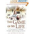 The Game of My Life: A True Story Of Challenge, Triumph, and Growing Up Autistic by