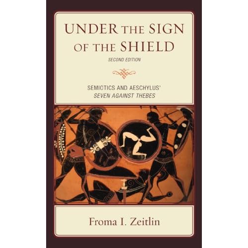 Under the Sign of the Shield: Semiotics and Aeschylus' Seven Against Thebes (Greek Studies: Interdisciplinary Approaches)