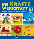 Die Kr�fte-Werkstatt: Spannende Experimente mit Kraft und Gleichgewicht - 