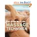 Das gro�e Buch der Massagetechniken: Die heilende Kraft der H�nde bei Beschwerden von A bis Z