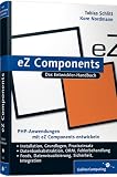 eZ Components: Installation, Grundlagen, Praxis. Inkl. Einführung in die MVC-Architektur