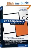 eZ Components: Installation, Grundlagen, Praxis.: Installation, Grundlagen, Praxis. Inkl. Einf�hrung in die MVC-Architektur (Galileo Computing)