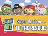 Super Readers...to the Rescue! (Super WHY!)