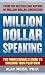 Million Dollar Speaking: The Professional's Guide to Building Your Platform