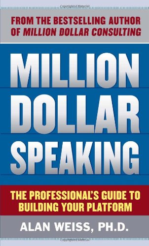 Million Dollar Speaking: The Professionals Guide to Building Your Platform