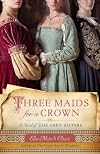 Three Maids for a Crown: A Novel of the Grey SistersTHREE MAIDS FOR A CROWN: A NOVEL OF THE GREY SISTERS by Chase, Ella March (Author) on Aug-02-2011 Paperback