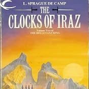 The Clocks of Iraz: The Reluctant King, Book 2 | L. Sprague de Camp