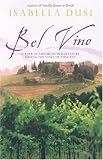 Bel Vino: A Year of Sundrenched Pleasure among the Vines of Tuscany